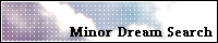 Minor Dream Search